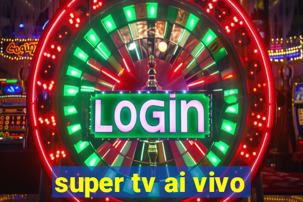 super tv ai vivo